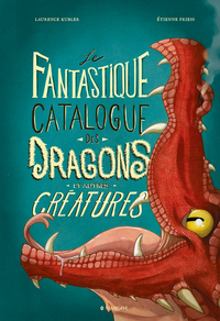 LE FANTASTIQUE CATALOGUE DES DRAGONS ET AUTRES  CREATURES