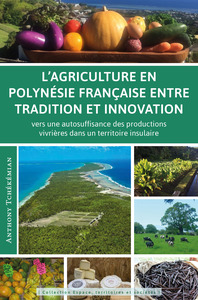L AGRICULTURE EN POLYNESIE FRANCAISE ENTRE TRADITION ET INNOVATION - VERS UNE AUTOSUFFISANCE DES PRO
