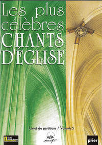 LIVRET DE PARTITIONS - LES PLUS CELEBRES CHANTS D'EGLISE VOL 5