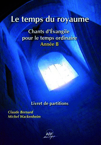 LIVRET DE PARTITIONS - LE TEMPS DU ROYAUME ANNEE B