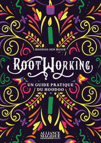 Rootworking - Un guide pratique du Hoodoo
