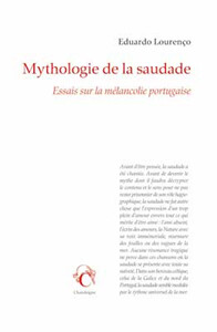 MYTHOLOGIE DE LA SAUDADE-ESSAIS SUR LA MELANCOLIE PORTUGAISE