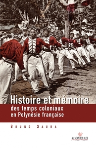 HISTOIRE ET MEMOIRES DES TEMPS COLONIAUX EN POLYNESIE FRANCA