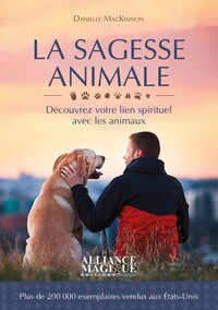LA SAGESSE ANIMALE - DECOUVREZ VOTRE LIEN SPIRITUEL AVEC LES ANIMAUX