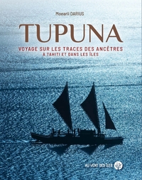 TUPUNA - VOYAGE SUR LES TRACES DES ANCETRES A TAHITI ET DANS