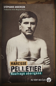 NARCISSE PELLETIER - NAUFRAGE ABORIGENE