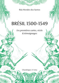 BRESIL 1500-1549 - LES PREMIERES CARTES, RECITS & TEMOIGNAG