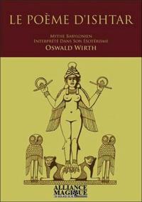 Le Poème d'Ishtar: mythe babylonien interprété dans son ésotérisme par Oswald Wirth