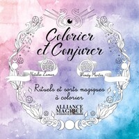 COLORIER ET CONJURER - RITUELS ET SORTS MAGIQUES A COLORIER