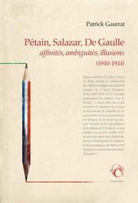 Pétain, Salazar, de gaulle - Affinités, ambiguïtés, illusion