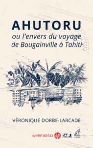 AHUTORU OU L'ENVERS DU VOYAGE DE BOUGAINVILLE A TAHITI