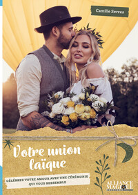 VOTRE UNION LAIQUE - CELEBREZ VOTRE AMOUR AVEC UNE CEREMONIE QUI VOUS RESSEMBLE