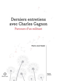 DERNIERS ENTRETIENS AVEC CHARLES GAGNON. PARCOURS D'UN MILITANT