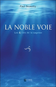 LA NOBLE VOIE - LES 4 CLES DE LA SAGESSE