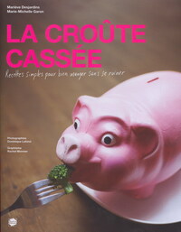 LA CROUTE CASSEE : RECETTES SIMPLES POUR BIEN MANGER SANS SE RUIN