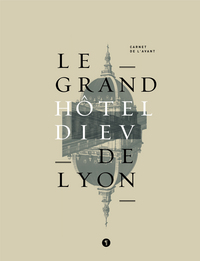 Le Grand Hôtel Dieu de Lyon. Carnet de l'avant