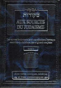 Aux sources du Judaïsme - Les oeuvres fondamentales et une sélection d'ouvrages essentiels du Judaïs