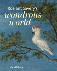 ROELANT SAVERY'S WONDROUS WORLD /ANGLAIS