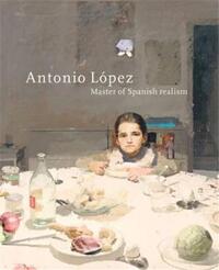 ANTONIO LOPEZ GARCIA MASTER OF SPANISH REALISM /ANGLAIS