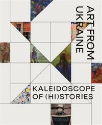 KALEIDOSCOPE OF (HI)STORIES : ART FROM UKRAINE /ANGLAIS