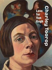 CHARLEY TOOROP: LOVE FOR VAN GOGH /ANGLAIS
