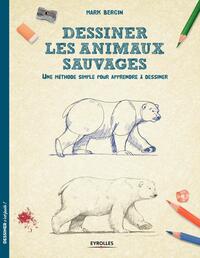 DESSINER LES ANIMAUX SAUVAGES - UNE METHODE SIMPLE POUR APPRENDRE A DESSINER