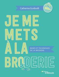 JE ME METS A LA BRODERIE - BASES ET TECHNIQUES DE LA BRODERIE