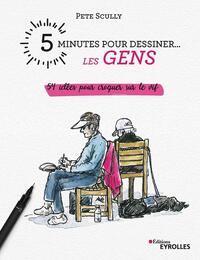 5 MINUTES POUR DESSINER... LES GENS - 54 IDEES POUR CROQUER SUR LE VIF