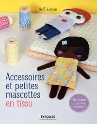 ACCESSOIRES ET PETITES MASCOTTES EN TISSU - NE JETEZ PLUS VOS CHUTES !