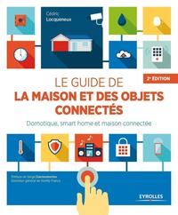 LE GUIDE DE LA MAISON ET DES OBJETS CONNECTES - DOMOTIQUE, SMART HOME ET MAISON CONNECTEE