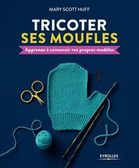 TRICOTER SES MOUFLES - APPRENEZ A CONCEVOIR VOS PROPRES MODELES