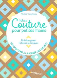 FICHES COUTURE POUR PETITES MAINS - 20 FICHES PROJETS, 15 FICHES TECHNIQUES - DES CREATIONS A LA POR
