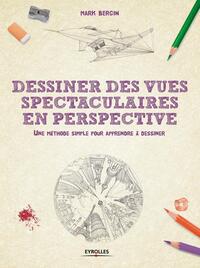 DESSINER DES VUES SPECTACULAIRES EN PERSPECTIVE - UNE METHODE SIMPLE POUR APPRENDRE A DESSINER