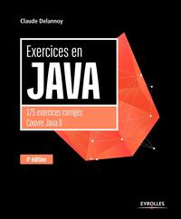 EXERCICES EN JAVA, 4E EDITION - 175 EXERCICES CORRIGES COUVRE JAVA 8