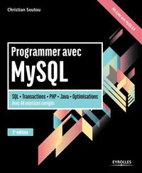 PROGRAMMER AVEC MYSQL - SQL - TRANSACTIONS - PHP - JAVA - OPTIMISATION. AVEC 40 EXERCICES CORRIGES.