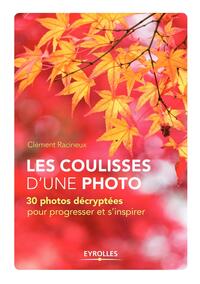 LES COULISSES D'UNE PHOTO - 30 PHOTOS DECRYPTEES POUR PROGRESSER ET S'INSPIRER