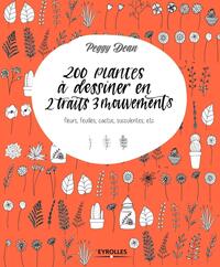 200 PLANTES A DESSINER EN 2 TRAITS 3 MOUVEMENTS - FLEURS, FEUILLES, CACTUS, SUCCULENTES, ETC.