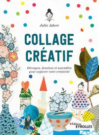 COLLAGE CREATIF - DECOUPEZ, DESSINEZ ET ASSEMBLEZ POUR EXPLORER VOTRE CREATIVITE
