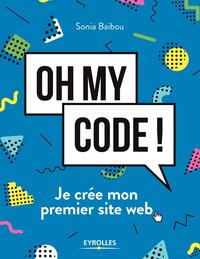 OH MY CODE ! - JE CREE MON PREMIER SITE WEB