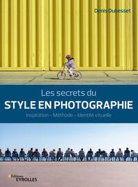 LES SECRETS DU STYLE EN PHOTOGRAPHIE - INSPIRATION - METHODE - IDENTITE VISUELLE