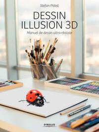 DESSIN ILLUSION 3D - MANUEL DE DESSIN ULTRA-REALISTE