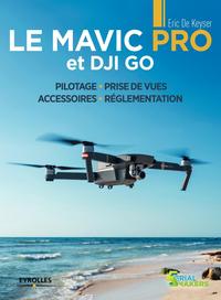 LE MAVIC PRO ET DJI GO - PILOTAGE - PRISE DE VUES - ACCESSOIRES - REGLEMENTATION