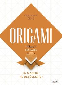 ORIGAMI VOLUME 1 LES BASES - LE MANUEL DE REFERENCE