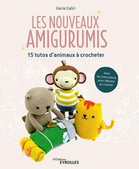 LES NOUVEAUX AMIGURUMIS - 15 TUTOS D'ANIMAUX A CROCHETER. AVEC LES INSTRUCTION POUR DEBUTER AU CROCH