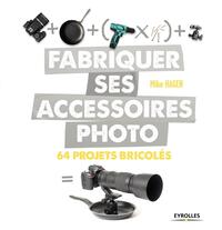 FABRIQUER SES ACCESSOIRES PHOTO - 64 PROJETS BRICOLES