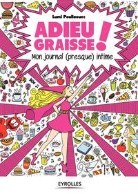 ADIEU GRAISSE ! - MON JOURNAL (PRESQUE) INTIME