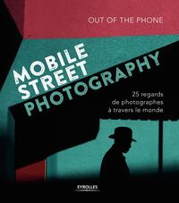 MOBILE STREET PHOTOGRAPHY - 25 REGARDS DE PHOTOGRAPHES A TRAVERS LE MONDE
