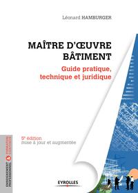 MAITRE D OEUVRE BATIMENT - GUIDE PRATIQUE TECHNIQUE ET JURIDIQUE