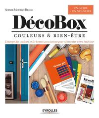 DECOBOX - COULEURS ET BIEN-ETRE. L'ENERGIE DES COULEURS ET LES BONNES ASSOCIATIONS POUR REINVENTER V
