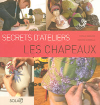 LES CHAPEAUX - SECRETS D'ATELIERS